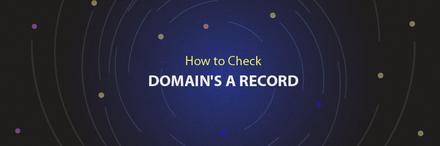 Check A Record for domain: How to make sure your domain is correctly pointed