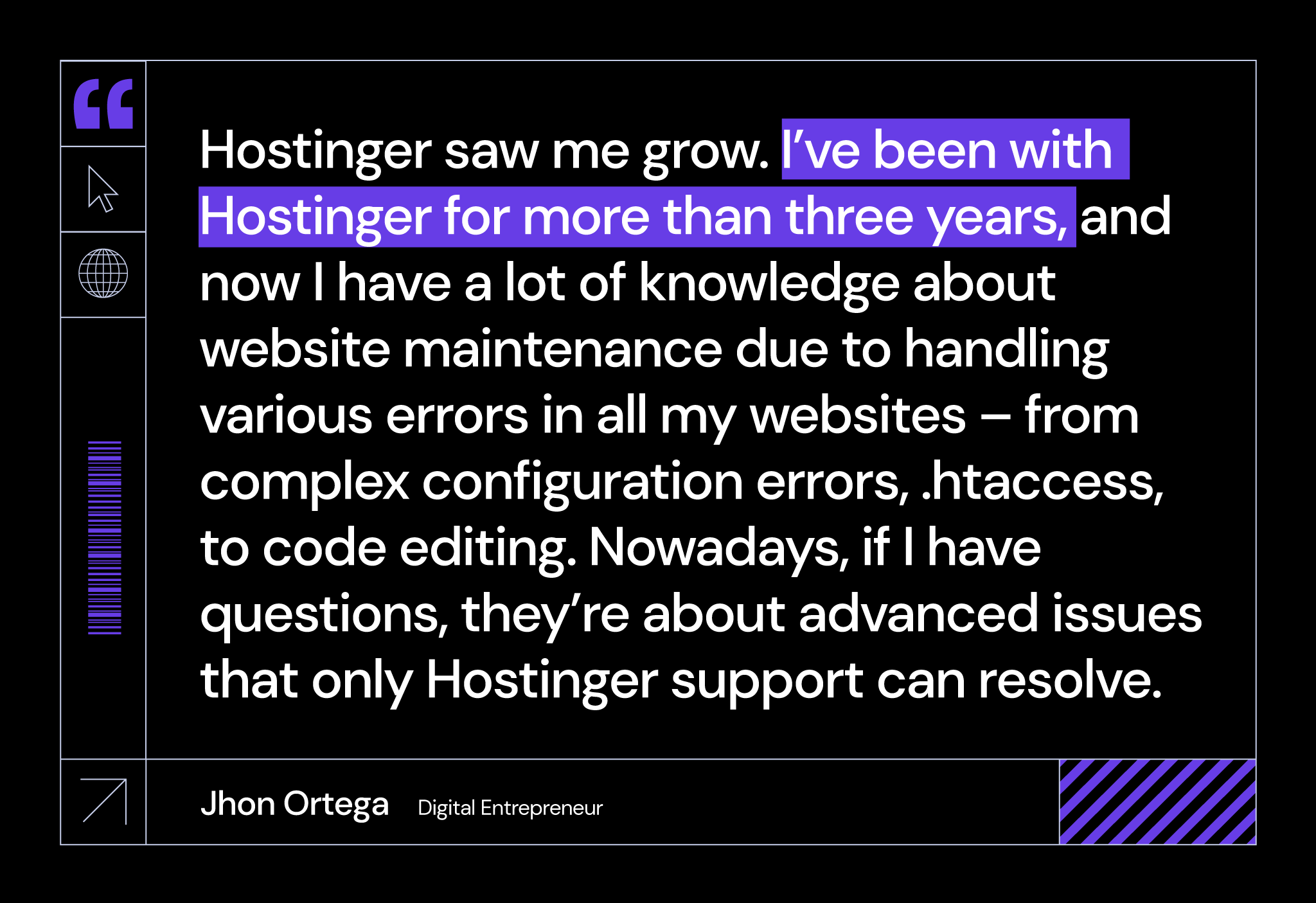 Quote by Jhon on how Hostinger has helped them grow their website building and maintenance skills