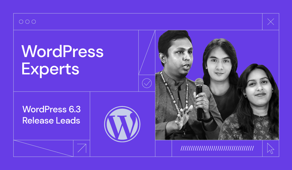 WordPress 6.3 Release Leads: Experiences Behind the Scenes