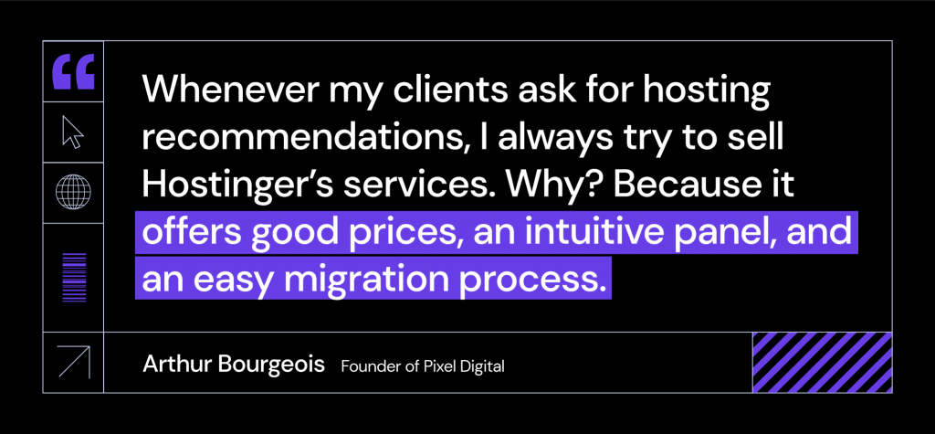 Arthur Bourgeois of Pixel Digital on why he will continue to recommend Hostinger's services to his clients