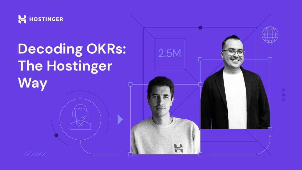 Decoding OKRs: The Hostinger Way