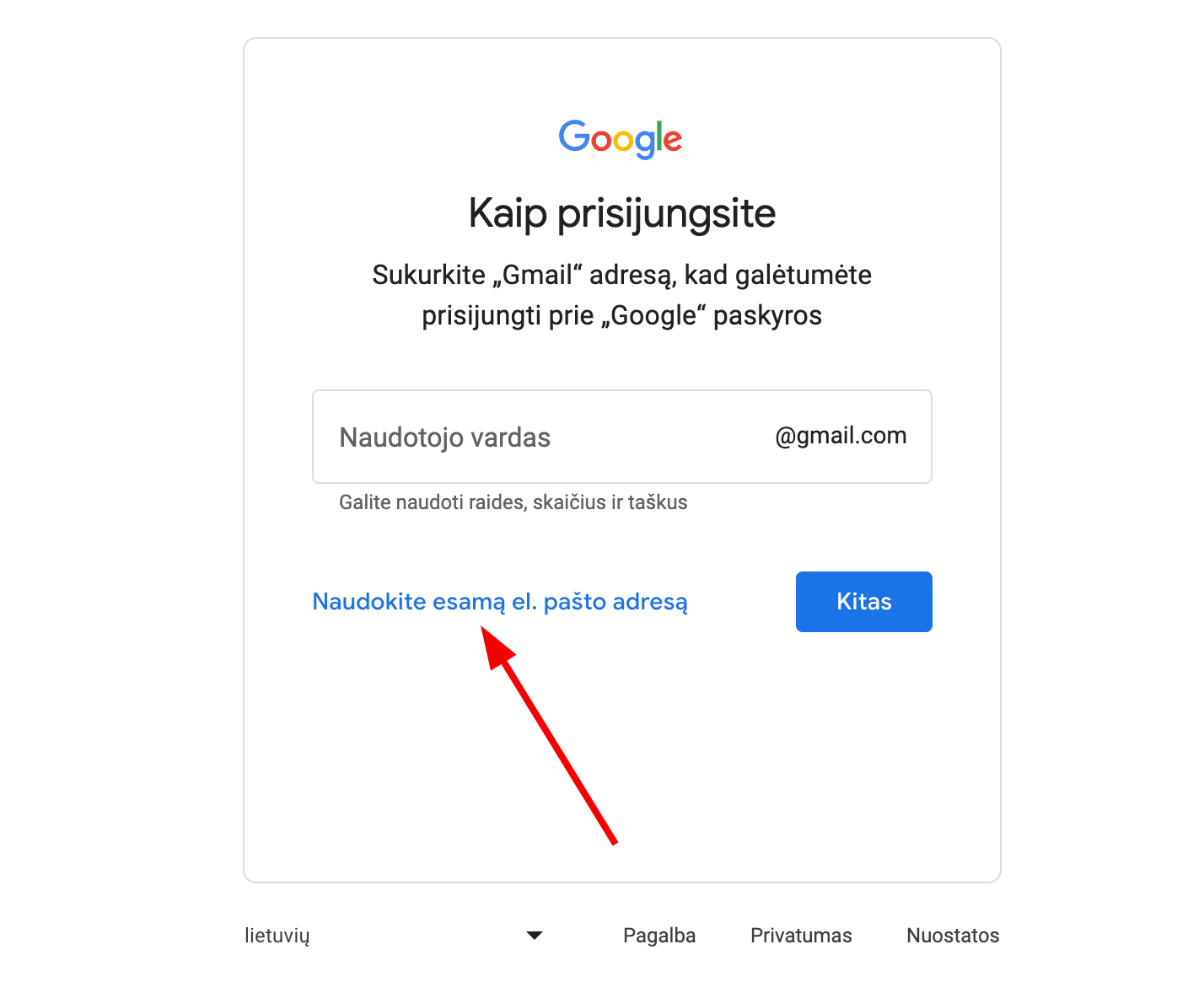 Vietoje to, kad susikurtumėte naują Gmail el. pašto adresą, spustelėkite 
