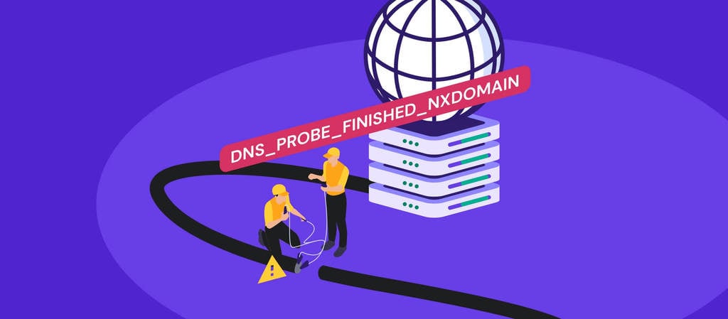 DNS_PROBE_FINISHED_NXDOMAIN: What It Is and 9 Ways to Fix It