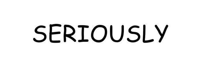 The word 'seriously' in comic sans font