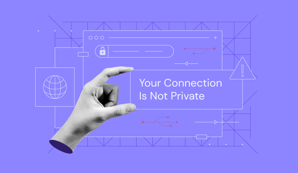 How to Fix the “Your Connection Is Not Private” Error in 2024