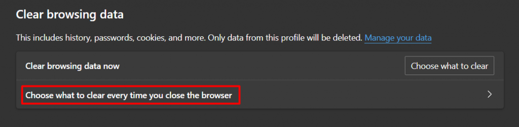 In the Clear browsing data section, click Choose what to clear every time you close the browser