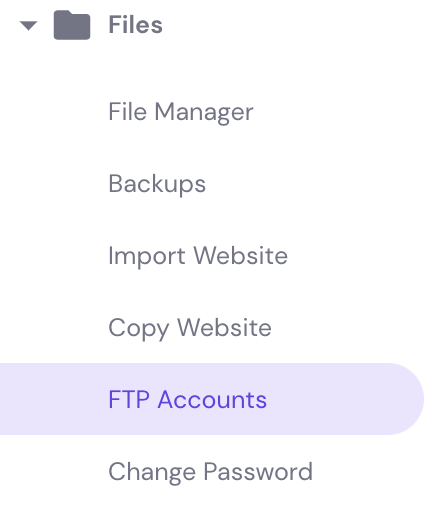 Where to find FTP accounts on hPanel. Open your hosting account Dashboard and navigate to the sidebar menu, then locate FTP Accounts in the Files section