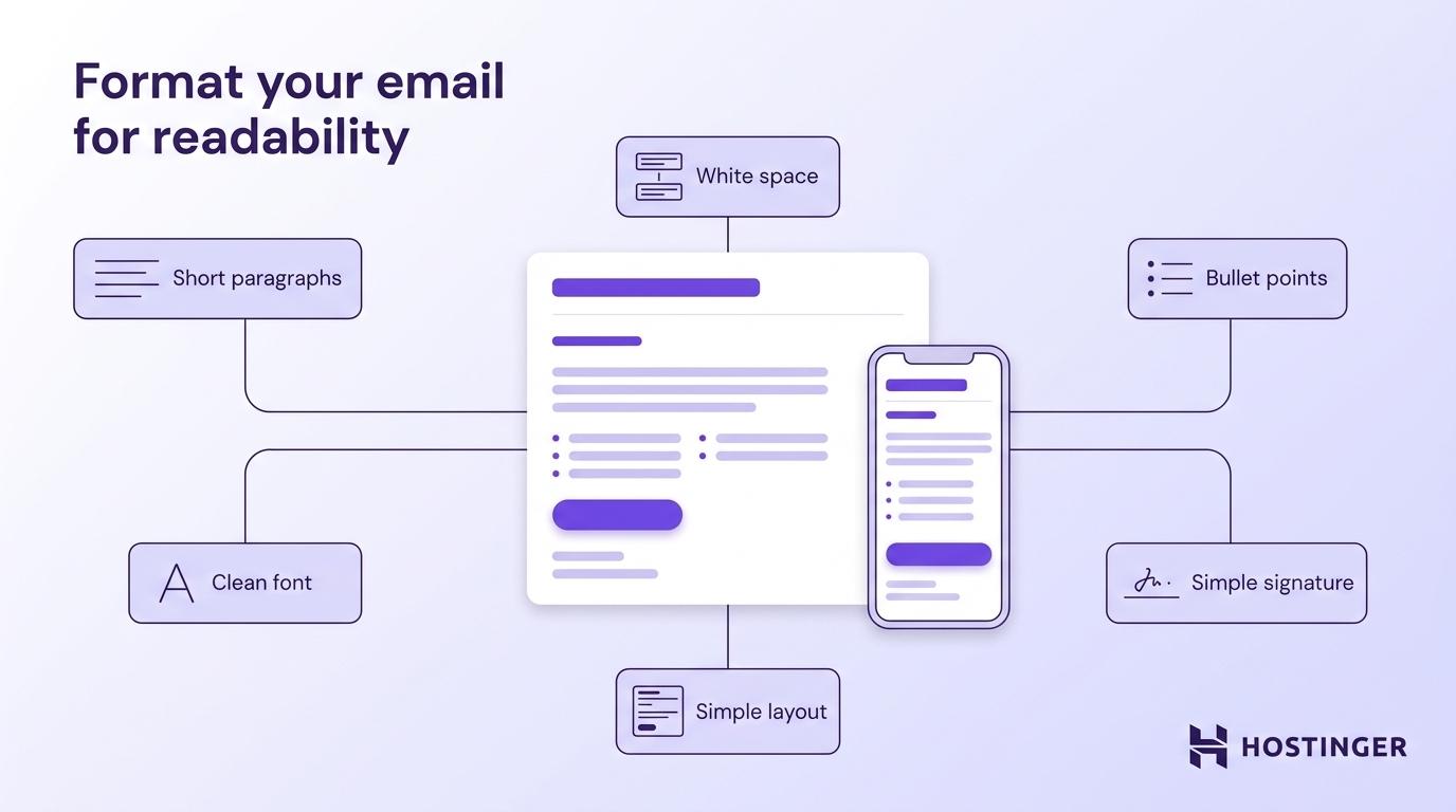 Format your email for readability: short paragraphs, white space, bullet points, simple signature, clean font, and simple layout